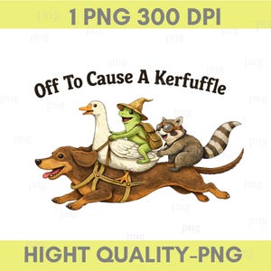 Könnte beinhalten: Eine skurrile Illustration zeigt einen Dackel, der eine Gans, einen Frosch und einen Waschbären trägt. Der Frosch trägt einen Hut und einen Rucksack, und der Waschbär hat eine Brille. Der Text "Off To Cause A Kerfuffle" steht über den Tieren. Das Bild enthält auch den Text "1 PNG 300 DPI" und "HIGHT QUALITY-PNG".