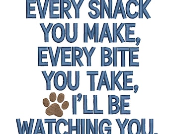 Every Snack You Make – Funny Dog Quote