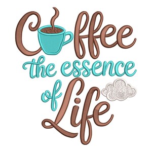 May include: Embroidered design with the words "Coffee the essence of Life" in brown and teal. A teal coffee cup with steam is featured. A white cloud is also included in the design.
