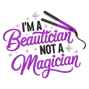 May include: A white background with the text "I'M A Beautician NOT A Magician" in black and purple script. A purple and black hair straightener is in the upper right corner, with star accents.