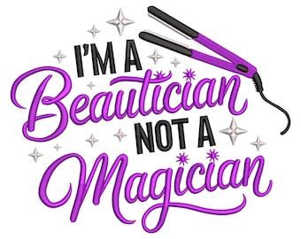 Beautician Not a Magician Embroidery Design – Salon Humor Machine File for Hairdresser Gifts