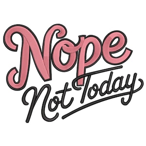 Puede incluir: Diseño gráfico con la frase «Nope Not Today». La palabra «Nope» está en rosa con textura y contorno negro, mientras que «Not Today» está en negro en escritura cursiva.