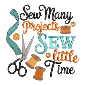 May include: A sewing-themed design with the text "Sew Many Projects, Sew Little Time." The image includes a teal measuring tape, scissors, spools of thread, and buttons in shades of orange, teal, and black on a white background.