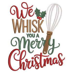 May include: A festive design with the text "We WHISK You A Merry Christmas" in red, brown, and green script. A whisk and holly sprigs with red berries are included in the design, perfect for holiday baking.