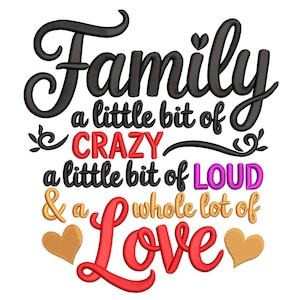Puede incluir: Sobre un fondo blanco, la palabra "Family" en escritura negra. Debajo, el texto dice "a little bit of CRAZY, a little bit of LOUD & a whole lot of Love" en varios colores. Dos corazones dorados enmarcan la palabra "Love".