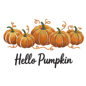 May include: An embroidered design featuring five orange pumpkins with green stems and curly vines. The phrase "Hello Pumpkin" is written in black script below the pumpkins. The pumpkins are arranged in a row against a white background.