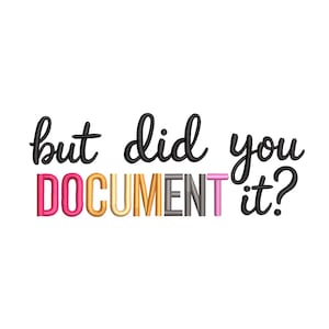 以下が含まれることがあります： 白い背景に、黒い筆記体とカラフルなブロック体で「but did you DOCUMENT it?」と書かれています。「DOCUMENT」という単語はピンク、ゴールド、グレー、ピンクです。