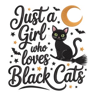May include: A design with the text "Just a Girl who loves Black Cats" in black script. A black cat sits on a broom, with a crescent moon, bats, and stars. Ideal for Halloween or cat enthusiasts.