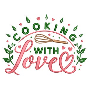 May include: A decorative design with the words "Cooking With Love" in pink and green. The design includes a whisk, hearts, and leafy accents, perfect for kitchen decor or crafting projects.