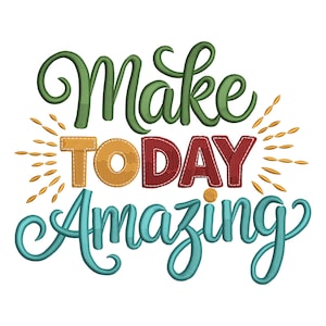 May include: Embroidered design with the words "Make TODAY Amazing" in green, gold, red, and teal. The text is stylized with a decorative font and surrounded by gold sunburst accents, perfect for inspirational decor.
