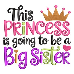 May include: A white background features the text "This PRINCESS is going to be a Big Sister" in black, pink, green, and purple. A gold crown with pink accents sits above the word "Princess", and a pink heart is next to "Sister".