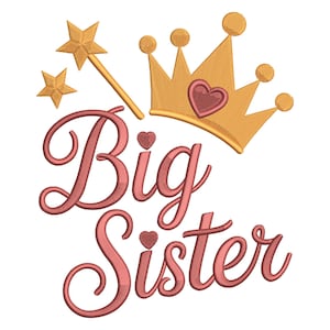May include: An embroidered design featuring the words "Big Sister" in a cursive font, accompanied by a gold crown with a pink heart and a star wand. The design is in shades of pink and gold.