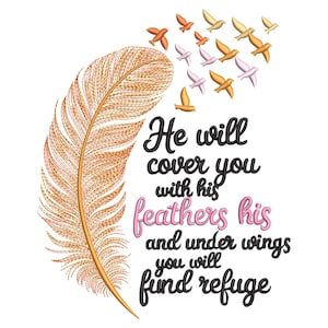 May include: An embroidered design featuring a large, detailed feather in shades of gold and brown, with a flock of stylized birds in flight above. The text reads "He will cover you with his feathers his and under wings you will find refuge."