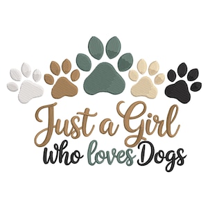May include: Embroidered design featuring five dog paw prints in white, tan, green, and black, above the text "Just a Girl who loves Dogs" in brown, green, and black script.
