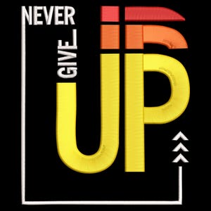 Könnte beinhalten: Schwarzes Grafikdesign mit den Worten "NEVER GIVE UP" in Weiß und Gelb. Das Wort "UP" steht in großen gelben Buchstaben. Die Buchstaben "IF" sind in Orange und Rot. Weiße Pfeile zeigen nach oben.