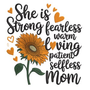 May include: A white background features a sunflower with the words "She is Strong fearless warm loving patient selfless Mom" in black script. Orange hearts are scattered around the text and flower.