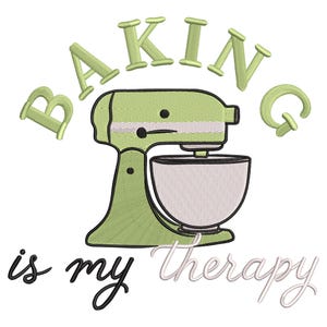 May include: An embroidered design featuring a green stand mixer with the words "BAKING is my therapy" in a mix of fonts. The mixer has a white bowl and is set against a white background. The design is suitable for kitchen decor or baking enthusiasts.