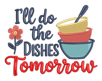 I’ll do the Dishes Tomorrow – Lustige Küche Stickdatei