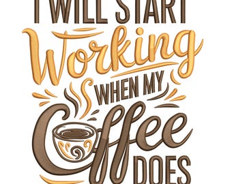 I Will Start Working When My Coffee Does – Coffee Quote Machine Embroidery Design