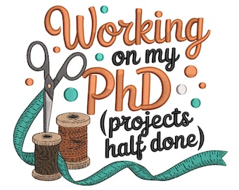 Working On My PhD – Sewing Humor Embroidery Design