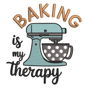 May include: An embroidered design featuring a teal stand mixer with a gray and white polka-dotted bowl. The words "BAKING is my therapy" are arched above and below the mixer in brown and black script.