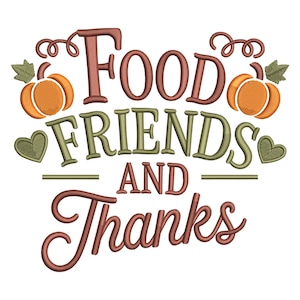 May include: An embroidered design with the words "Food, Friends, and Thanks" in a mix of brown and green colors. The design includes two orange pumpkins, green hearts, and decorative swirls, perfect for fall or Thanksgiving.