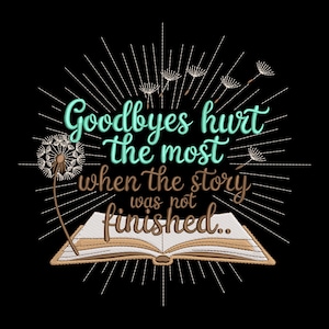 Könnte beinhalten: Schwarze Grafik mit dem Text "Goodbyes hurt the most when the story was not finished..." in Türkis und Braun. Das Design umfasst einen Löwenzahn, ein offenes Buch und strahlenförmige Linien.