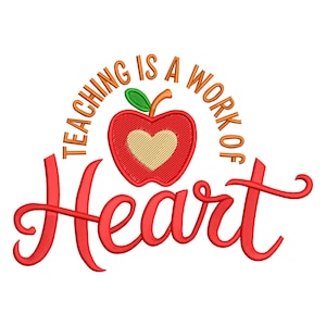 May include: A red apple with a heart-shaped core and a green leaf, with the words "TEACHING IS A WORK OF" arched above it in orange. The word "Heart" is written in red script below the apple.