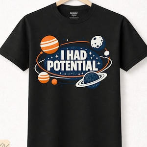 Das „I Had Potential“-T-Shirt ist das perfekte Vatertagsgeschenk, eine tolle Geschenkidee für Sie und Ihn, ein Geschenk zum Thema Weltraum oder Wissenschaft.