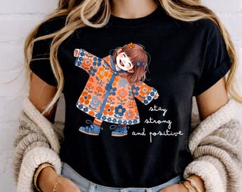 Stay Strong & Positive Cozy Gift with Painting of Toddler Girl Shirt, Motivational quotes, Weird Gifts, Kindness shirt, Be kind shirt, Kawai