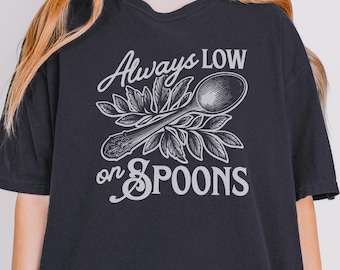 Always Low on Spoons T-Shirt, Chronic Illness Shirt, Disability Awareness Tee, Spoon Theory Shirt, Mental Health Tshirt, Spoonie Shirt