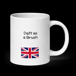 Daft as a Brush Mug - Funny British Saying – Cheeky Coffee Cup Gift – UK Humor – Sarcastic Tea Mug for Friends or Coworkers