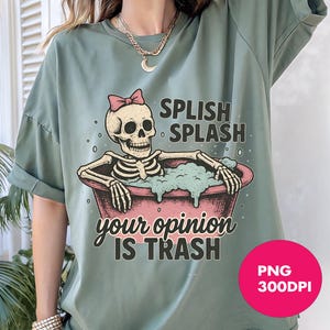 Funny Skeleton PNG Sublimation Design, Splish Splash Your Opinion Is Trash Graphic, Halloween Skeleton Bath Clipart, 300 DPI Printable Art
