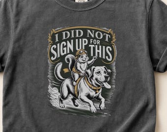 Ich habe mich nicht für dieses T-Shirt gemeldet | Eichhörnchen Reithund
