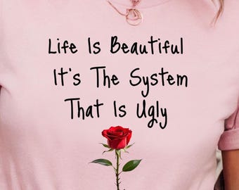 Life Is Beautiful System Is Ugly Quote Shirt: Motivational Wordplay Tee