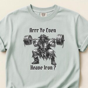 Arrr Ye Even Heave Iron? | Pirate Weightlifting Graphic Shirt