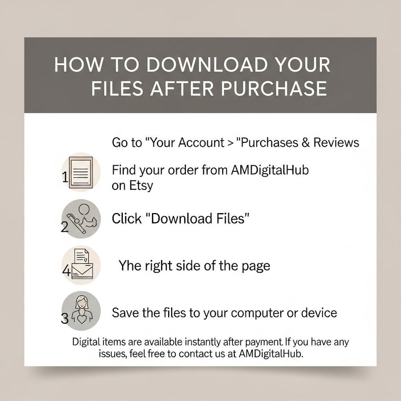 May include: A guide titled "HOW TO DOWNLOAD YOUR FILES AFTER PURCHASE" with numbered steps. The steps include navigating to "Purchases & Reviews," finding the order, clicking "Download Files," and saving the files. Contact information is provided.