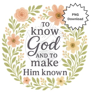 Może przedstawiać: Okrągły kwiatowy wzór z napisem "To know God and to make Him known". Projekt zawiera brzoskwiniowe i żółte kwiaty, zielone liście i białe tło. Ikona pobierania PNG znajduje się w prawym górnym rogu.