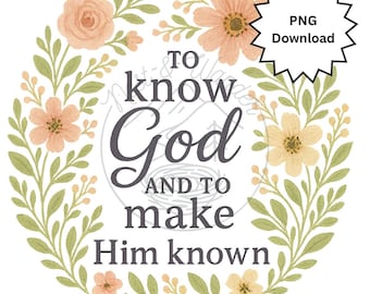Conocer a Dios y darlo a conocer Floral / Conversaciones clásicas / PNG Descarga digital