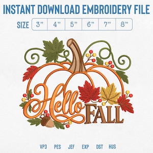 May include: An embroidery design featuring a pumpkin outline with the text Hello Fall, decorated with autumn leaves, vines, berries, and an acorn. The image includes the text INSTANT DOWNLOAD EMBROIDERY FILE, size options from 3 to 8 inches, and file formats VP3, PES, JEF, EXP, DST, HUS.