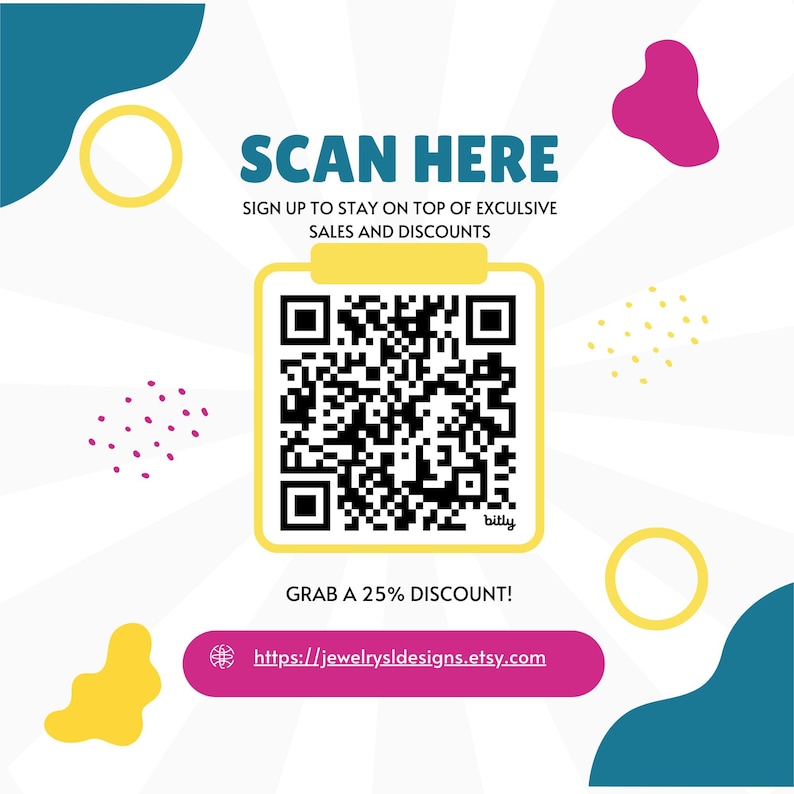 Op de afbeelding: Een kleurrijke afbeelding met een QR-code en de tekst "SCAN HERE" en "SIGN UP TO STAY ON TOP OF EXCLUSIVE SALES AND DISCOUNTS". Onder de QR-code staat de tekst "GRAB A 25% DISCOUNT!" en een link naar de website "https://jewelrysldesigns.etsy.com".