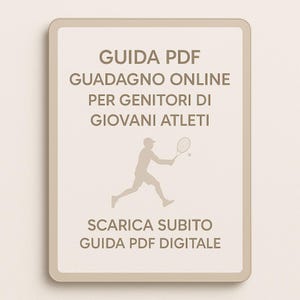 Op de afbeelding: Een digitale PDF-gids met Italiaanse tekst, met een silhouet van een tennisspeler. De tekst luidt "GUIDA PDF GUADAGNO ONLINE PER GENITORI DI GIOVANI ATLETI" en "SCARICA SUBITO GUIDA PDF DIGITALE" op een beige achtergrond.