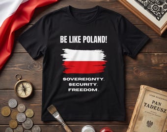 Be Like Poland! Poland Flag Graphic Tee | Sovereignty Security Freedom