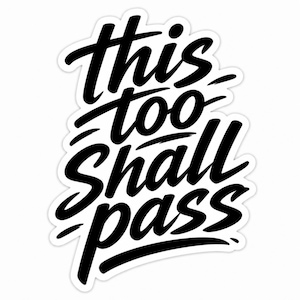 May include: A die-cut sticker featuring the black hand-lettered text "this too shall pass" in a bold, brush-style script font. The design has a clean white border outlining the lettering, creating a high-contrast graphic element for application.