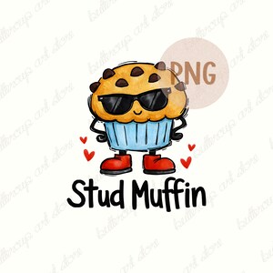 May include: A cartoon muffin illustration wearing sunglasses and red boots. The muffin has chocolate chips and a blue paper case. The words "Stud Muffin" are below the muffin, with small red hearts on either side.