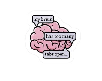 My Brain Has Too Many Tabs Open- Funny ADHD Vinyl Sticker | Mental Overload Decal | Overthinking Aesthetic Sticker
