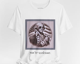 Funny Fourth of July Shirt, George Washington Patriotic T-shirt, USA Independence Day Humor Shirt,  Founding Father Gift 4th of July