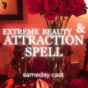 Extreme beauty and attraction spell (radiant Enchantment)