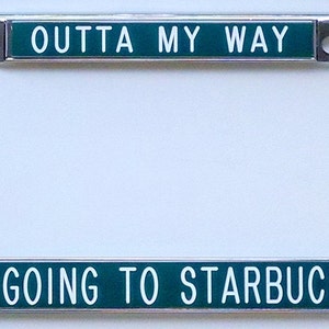 Outta my way I'm going to Starbucks! - license plate frame