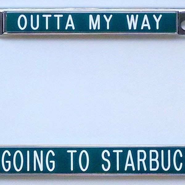 Outta my way I'm going to Starbucks! - license plate frame